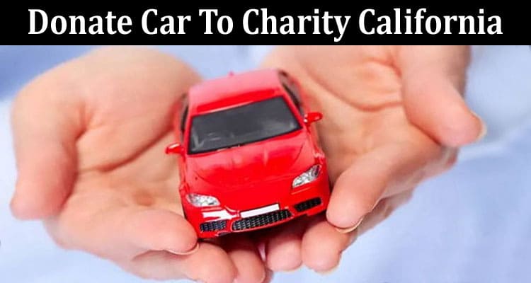 Latest News Donate Car To Charity California