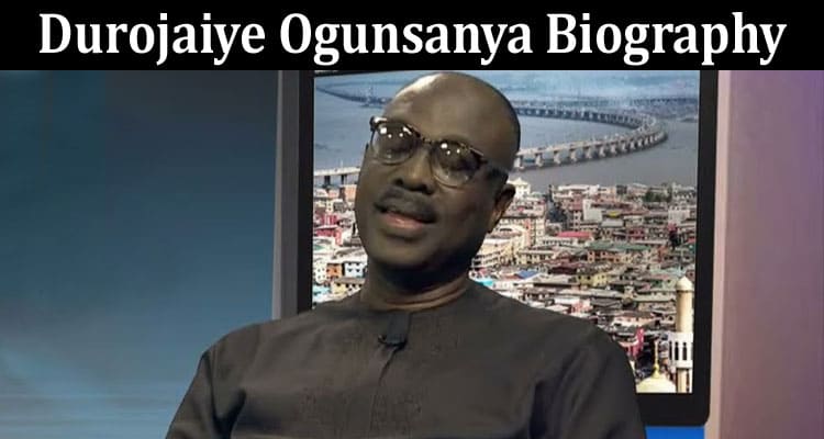 Latest News Durojaiye Ogunsanya Biography