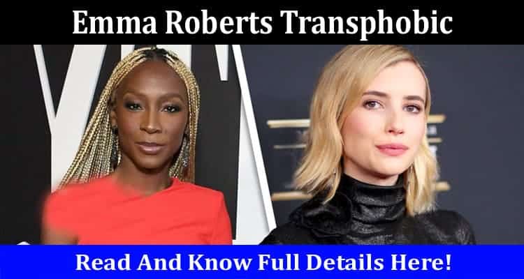 Latest News Emma Roberts Transphobic