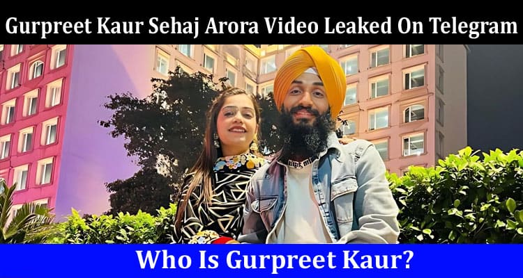 Latest News Gurpreet Kaur Sehaj Arora Video Leaked On Telegram