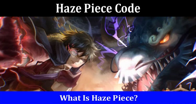 Latest News Haze Piece Code