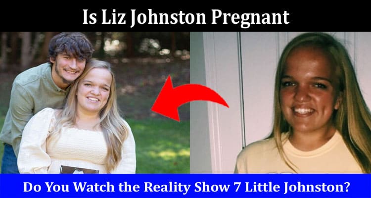 Latest News Is Liz Johnston Pregnant