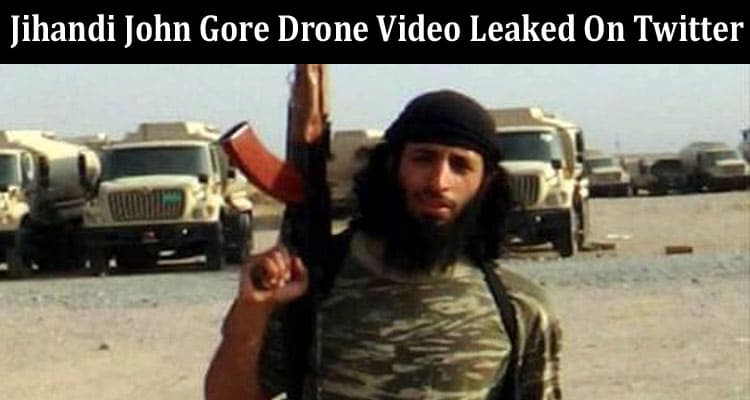 Latest News Jihandi John Gore Drone Video Leaked On Twitter