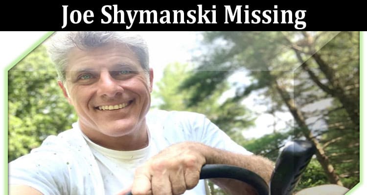 Latest News Joe Shymanski Missing
