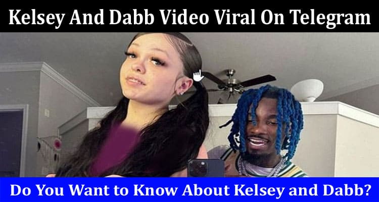 Latest News Kelsey And Dabb Video Viral On Telegram