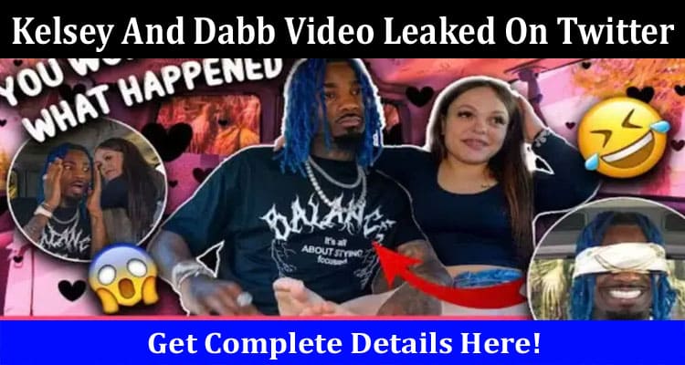 Latest News Kelsey and Dabb Video Leaked on Twitter