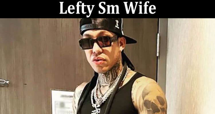 Latest News Lefty Sm Wife