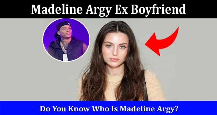 Latest News Madeline Argy Ex Boyfriend