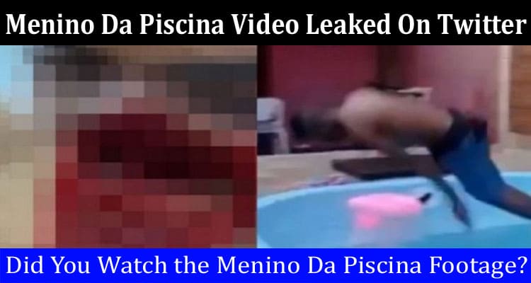 Latest News Menino Da Piscina Video Leaked On Twitter