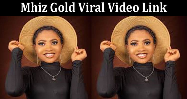 Latest News Mhiz Gold Viral Video Link
