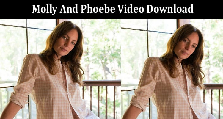 Latest News Molly And Phoebe Video Download