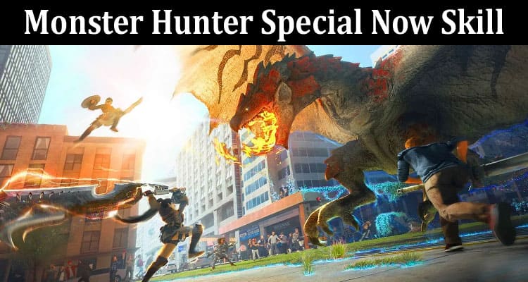 Latest News Monster Hunter Special Now Skill