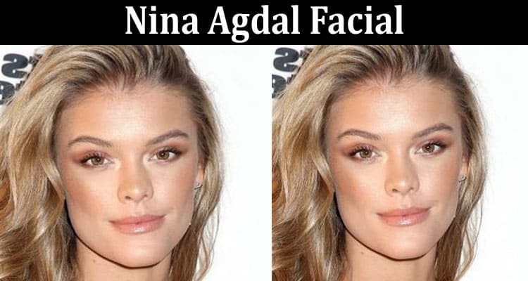 Latest News Nina Agdal Facial