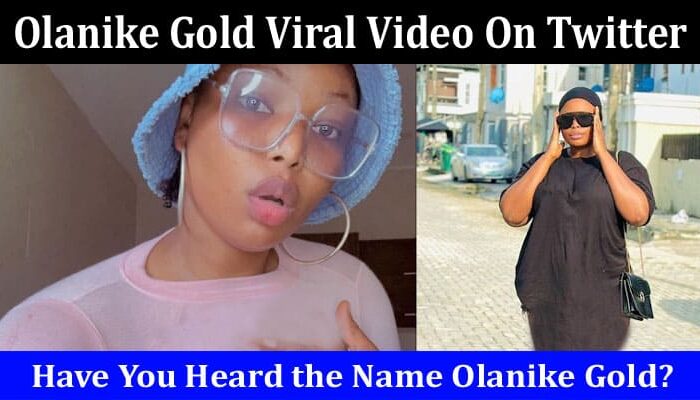 Latest News Olanike Gold Viral Video On Twitter