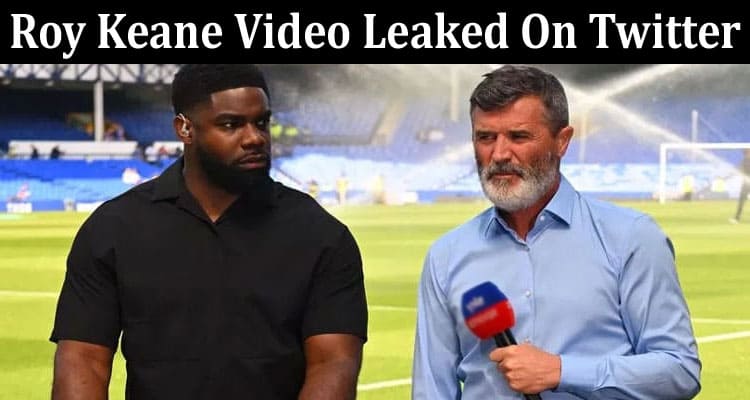 Latest News Roy Keane Video Leaked On Twitter