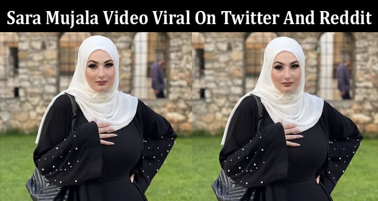 Latest News Sara Mujala Video Viral On Twitter And Reddit