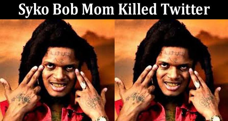 Latest News Syko Bob Mom Killed Twitter