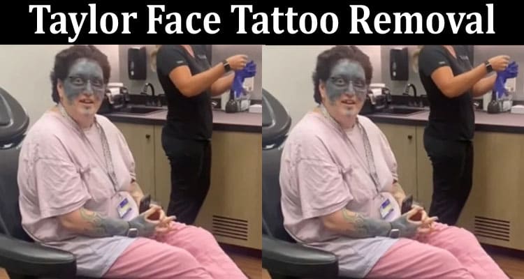 Latest News Taylor Face Tattoo Removal