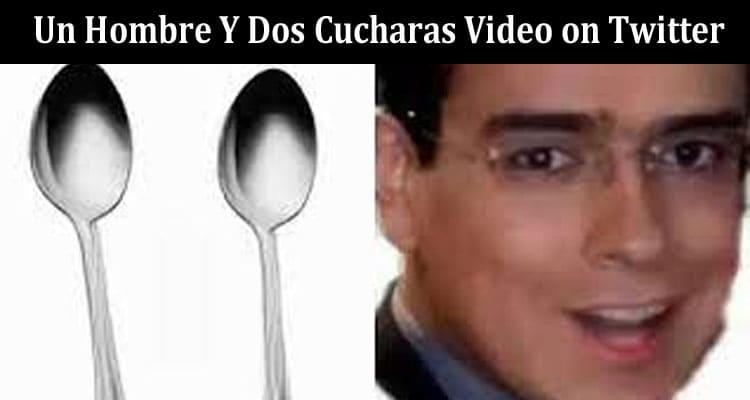 Latest News Un Hombre Y Dos Cucharas Video on Twitter