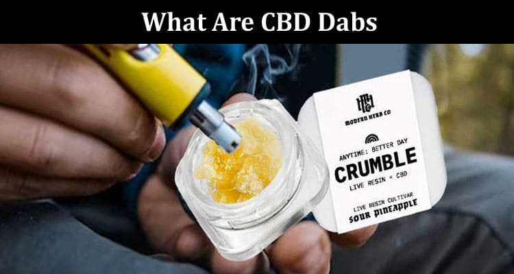 What Are CBD Dabs and How To Consume Them
