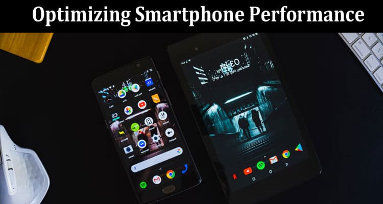 A Guide to Optimizing Smartphone Performance