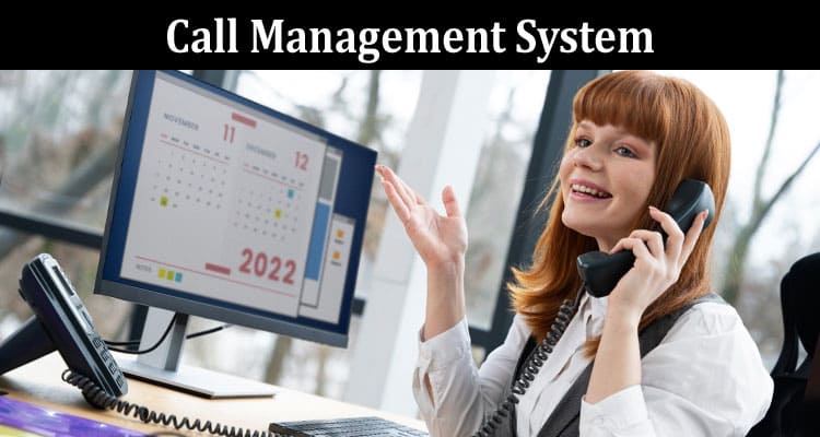 Complete Information About Call Management System