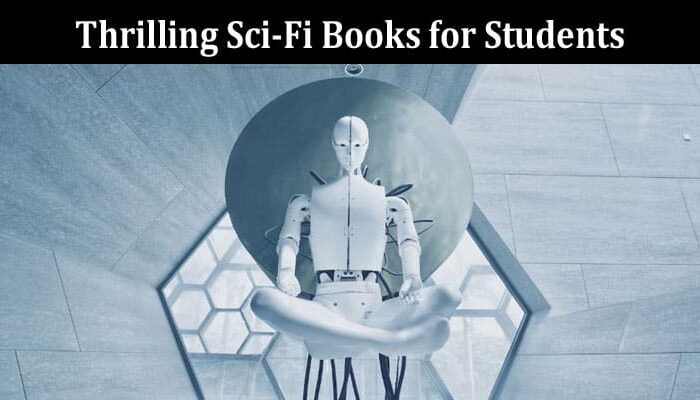 Complete Information About Science Meets Fiction - 9 Thrilling Sci-Fi Books for Students