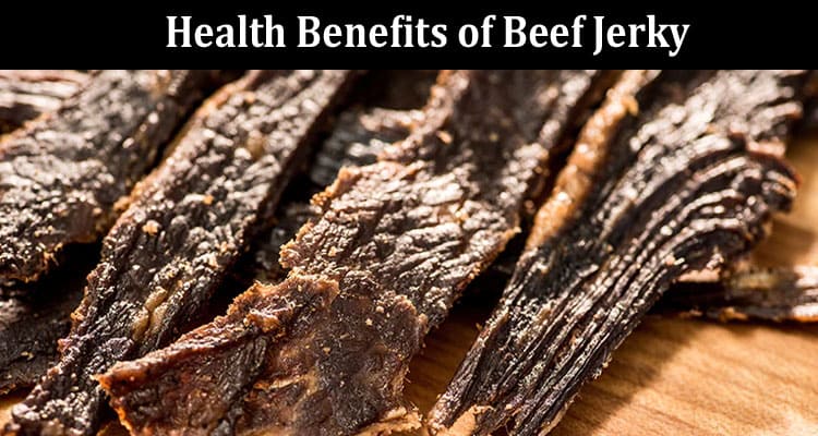 Health Benefits of Beef Jerky Protein-Packed Snacking