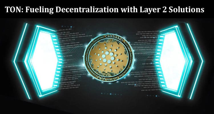 How TON Fueling Decentralization with Layer 2 Solutions