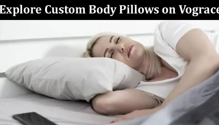 How to Explore Custom Body Pillows on Vograce