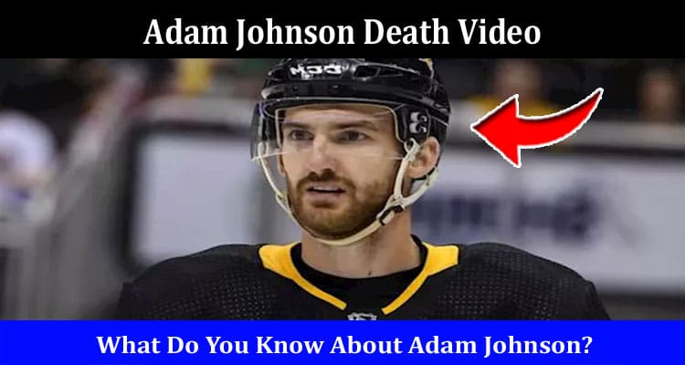 Latest News Adam Johnson Death Video
