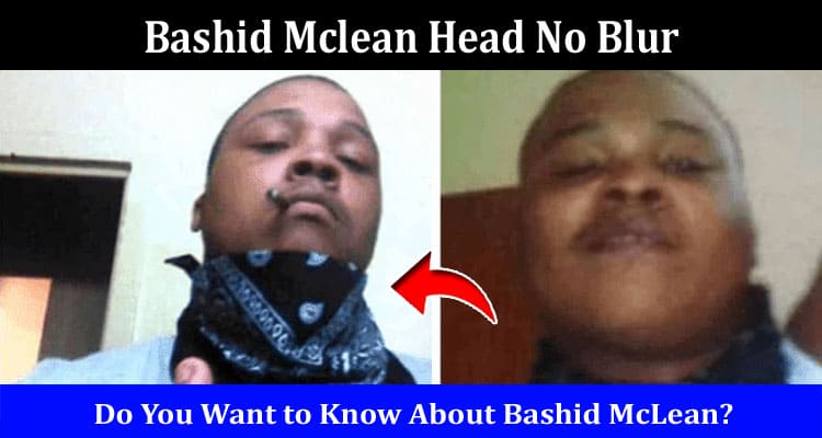 Latest News Bashid Mclean Head No Blur