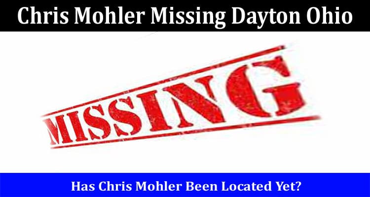 Latest News Chris Mohler Missing Dayton Ohio