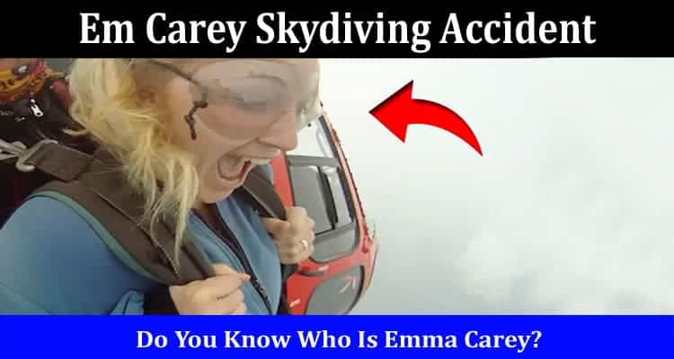 Latest News Em Carey Skydiving Accident