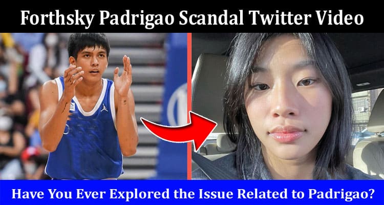 Latest News Forthsky Padrigao Scandal Twitter Video