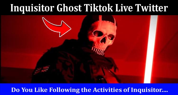 Latest News Inquisitor Ghost Tiktok Live Twitter
