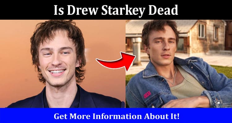 Latest News Is Drew Starkey Dead
