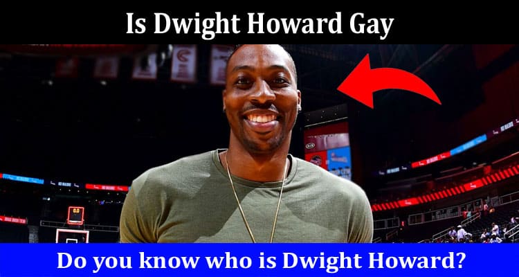Latest News Is Dwight Howard Gay