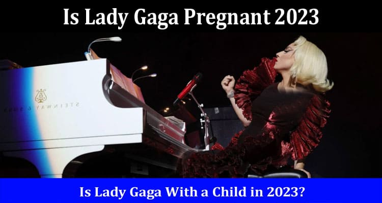Latest News Is Lady Gaga Pregnant 2023