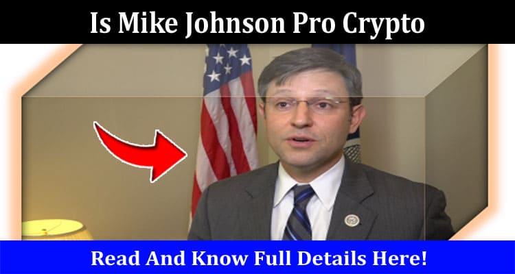 Latest News Is Mike Johnson Pro Crypto