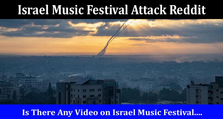 Latest News Israel Music Festival Attack Reddit