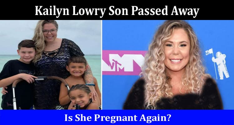 Latest News Kailyn Lowry Son Passed Away