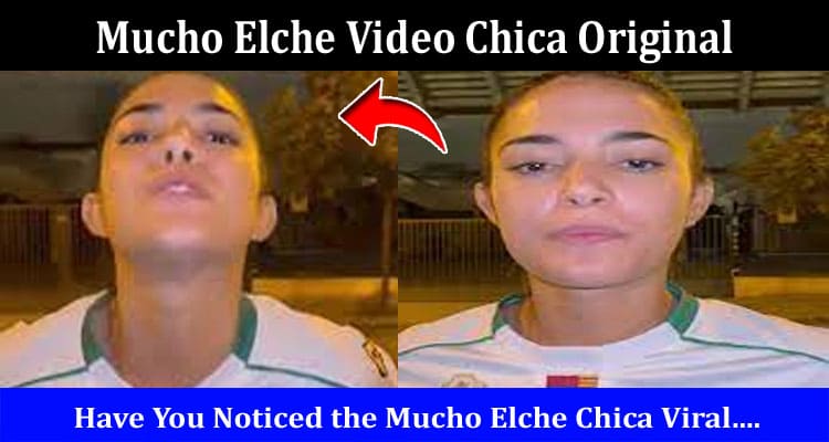 Latest News Mucho Elche Video Chica Original