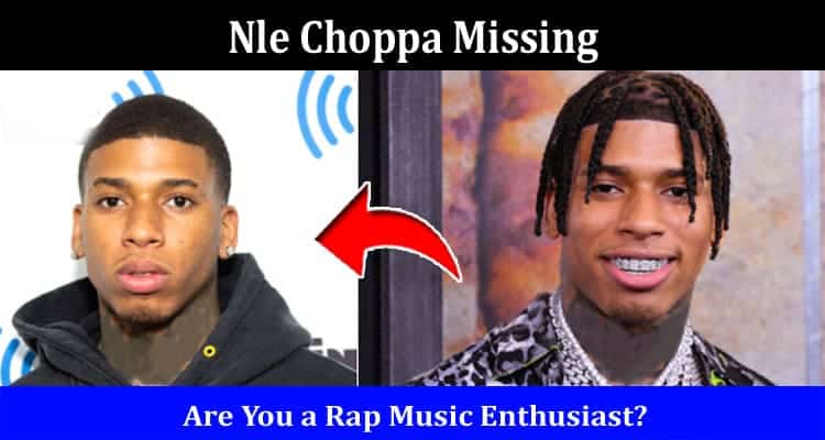 Latest News Nle Choppa Missing