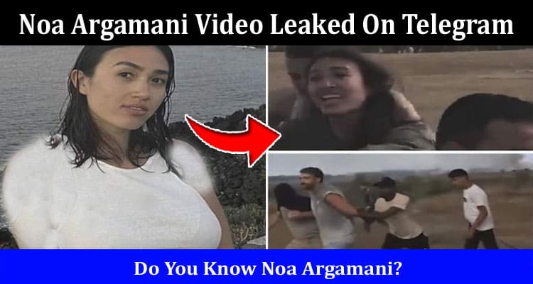 Latest News Noa Argamani Video Leaked On Telegram