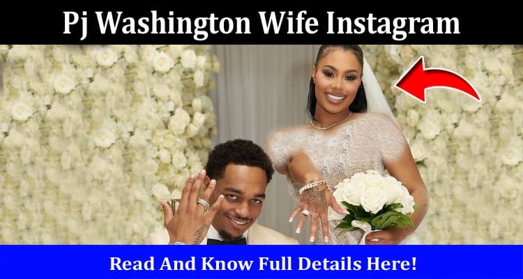 Latest News Pj Washington Wife Instagram