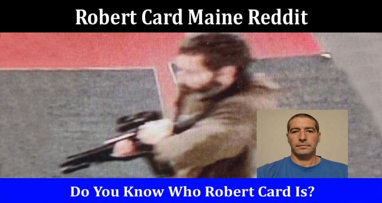 Latest News Robert Card Maine Reddit