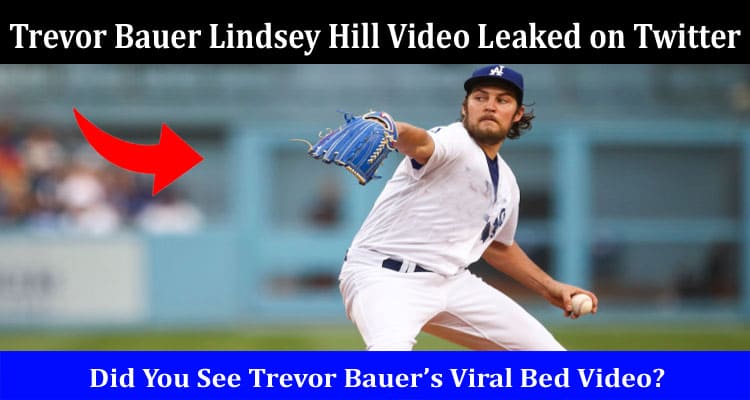 Latest News Trevor Bauer Lindsey Hill Video Leaked on Twitter