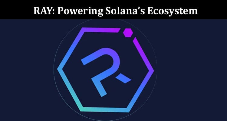 RAY Powering Solana’s Ecosystem Through Liquidity Provision