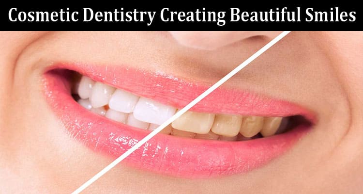 The Art of Cosmetic Dentistry Creating Beautiful Smiles